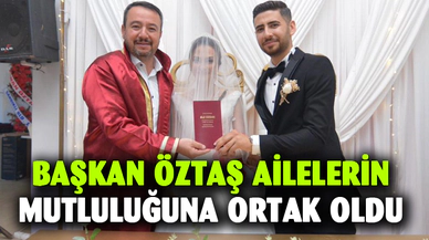 Başkan Öztaş ailelerin mutluluğuna ortak oldu