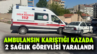 Ambulansın karıştığı kazada 2 sağlık görevlisi yaralandı