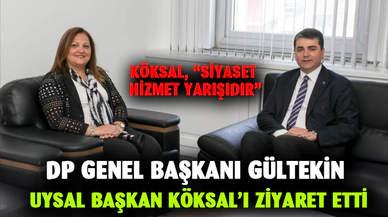 DP GENEL BAŞKANI GÜLTEKİN UYSAL BAŞKAN KÖKSAL’I ZİYARET ETTİ