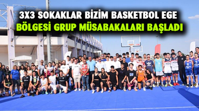 3x3 Sokaklar Bizim Basketbol Ege Bölgesi Grup Müsabakaları başladı