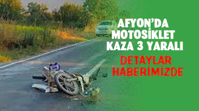 Afyonkarahisar'da motosiklet kazası: 3 yaralı