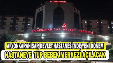 Afyonkarahisar Devlet Hastanesi’nde tüp bebek merkezi dönemi     