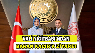 VALİ YİĞİTBAŞI'NDAN BAKAN KACIR'A ZİYARET