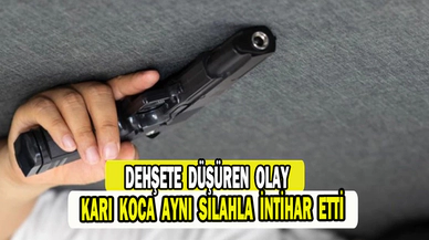 Karı koca çift aynı silahla intihar etti 