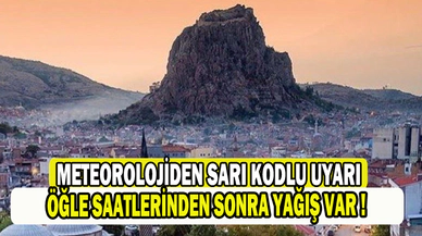Meteorolojiden Afyonkarahisar için ‘sarı kodlu’ uyarı  