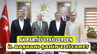 AK Partili vekillerden İl Başkanı Şahin’i ziyaret