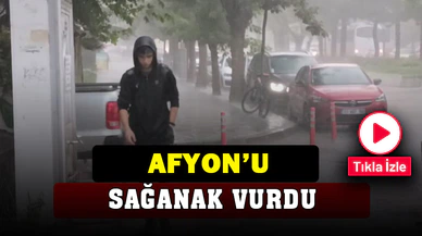 Afyonkarahisar’da sağanak yağış etkili oldu