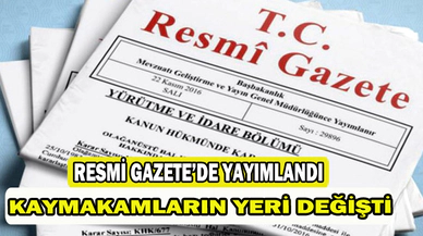 Resmi gazetede yayımlandı, Kaymakamlar değişti