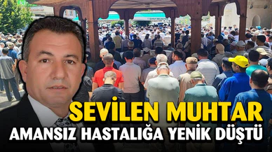 Kansere yeniş düşen muhtar son yolculuğuna uğurlandı
