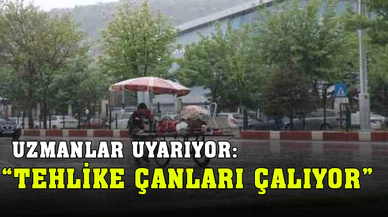Uzmanlar Uyarıyor: "tehlike çanları acı acı çalmaya başladı"