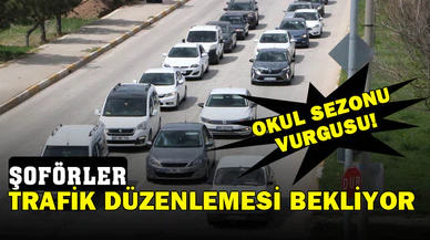 Şoförler Okul Sezonu Açılmadan Trafik Düzenlemesi İstiyor