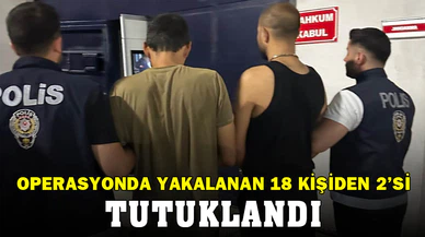 Uyuşturucu operasyonunda yakalanan 18 kişiden ikisi tutuklandı