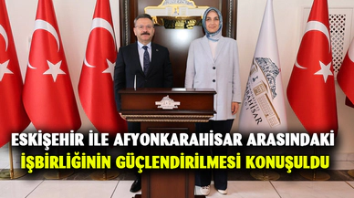 Eskişehir ile Afyonkarahisar arasındaki işbirliğinin güçlendirilmesi konuşuldu