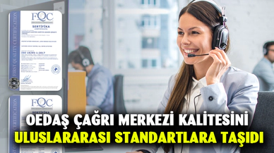 OEDAŞ çağrı merkezi kalitesini uluslararası standartlara taşıdı