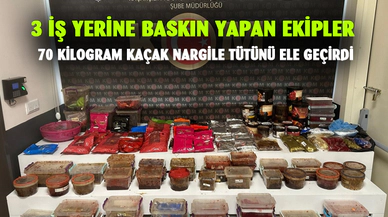 3 iş yerine baskın yapan ekipler 70 kilogram kaçak nargile tütünü ele geçirdi