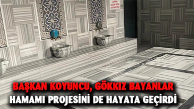 Başkan Koyuncu, Gökkız Bayanlar Hamamı Projesini de Hayata Geçirdi