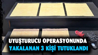 Uyuşturucu operasyonunda yakalanan 3 kişi tutuklandı