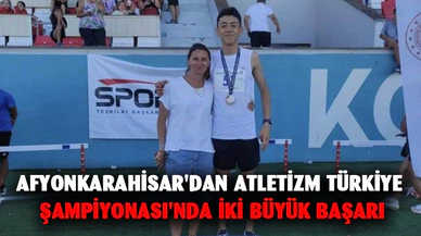 Afyonkarahisar'dan Atletizm Türkiye Şampiyonası'nda iki büyük başarı