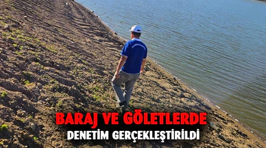 Baraj ve göletlerde denetim gerçekleştirildi