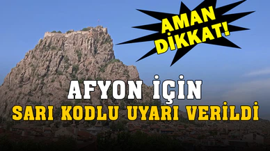 Dikkat  Afyonkarahisar için ‘sarı kodlu’ uyarı