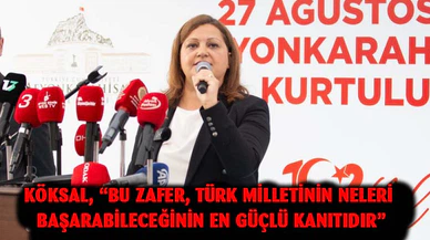 Köksal, “Bu zafer, Türk milletinin neleri başarabileceğinin en güçlü kanıtıdır”