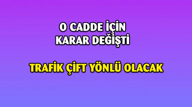 O cadde tekrar çift yönlü ulaşıma açıldı