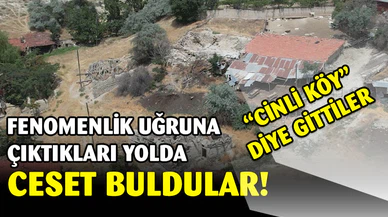 Video çekmek için gittikleri ‘cinli köy’de ceset buldular