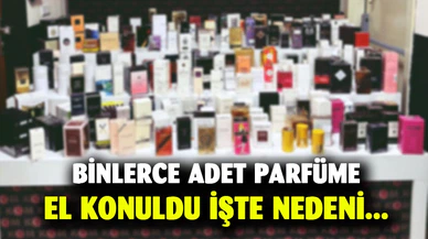 Afyonkarahisar'da binlerce adet parfüme el konuldu