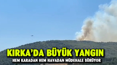 Kırka’da büyük yangın devam ediyor