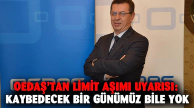 OEDAŞ’tan limit aşımı uyarısı:  Kaybedecek bir günümüz bile yok