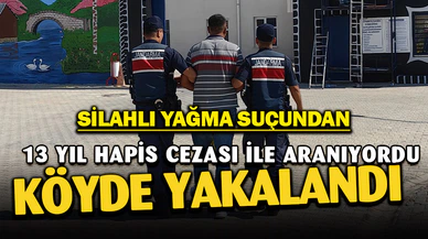 13 yıl hapis cezası alan yağmacı yakalandı