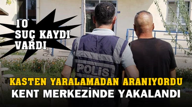 Kasten yaralama suçundan aranıyordu