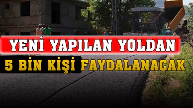 Yeni yapılan yoldan 5 bin kişi yararlanacak