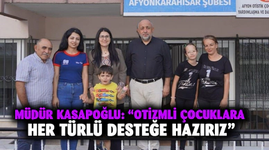 Müdür Kasapoğlu: “Otizmli çocuklara her türlü desteğe hazırız”