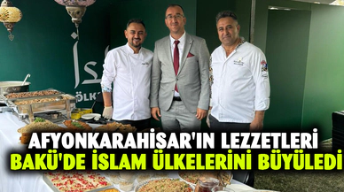Afyonkarahisar'ın Lezzetleri Bakü'de İslam ülkelerini büyüledi