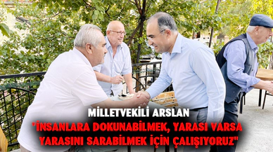 Arslan: "İnsanlara dokunabilmek, yarası varsa yarasını sarabilmek için çalışıyoruz"