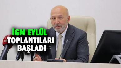 İGM Eylül ayı toplantıları başladı
