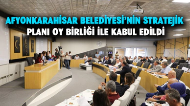 Afyonkarahisar Belediyesi’nin stratejik planı oy birliği ile kabul edildi