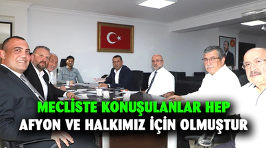 Mecliste konuşulanlar hep Afyon ve halkımız için olmuştur