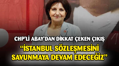 CHP'li Abay'dan İstanbul Sözleşmesi Çıkışı