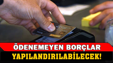 Borçlara 60 aya kadar vade ile yapılandırma imkanı