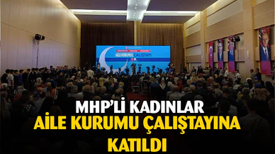 MHP'nin "Aile Kurumu Çalıştayı" tamamlandı