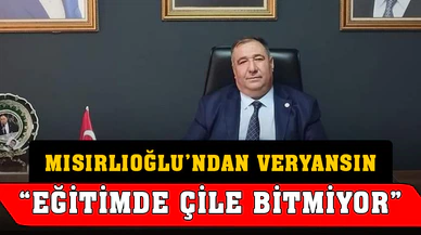 Mısırlıoğlu: "Eğitimde Çile Bitmiyor"