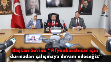 Başkan Sevim: “Afyonkarahisar için durmadan çalışmaya devam edeceğiz”