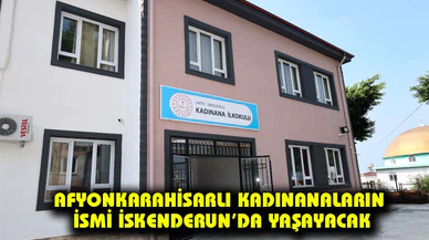 AFYONKARAHİSARLI KADINANALARIN İSMİ İSKENDERUN’DA YAŞAYACAK