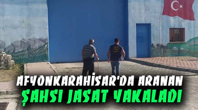 AFYONKARAHİSAR’DA ARANAN ŞAHSI JASAT YAKALADI