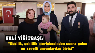Vali Yiğitbaşı: “Gazilik, şehitlik mertebesinden sonra gelen en şerefli unvanlardan birisi”