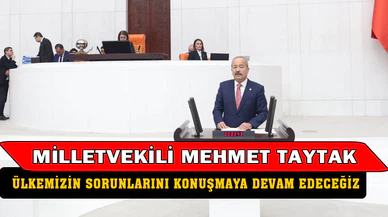 Milletvekili Taytak, “Ülkemizin sorunlarını, milletimizin beklentilerini konuşmaya devam edeceğiz”