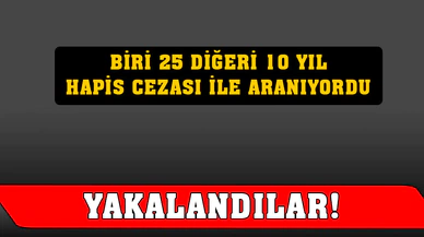 25 ve 10 yıl hapis cezalarıyla aranan 2 şahsı polis yakaladı