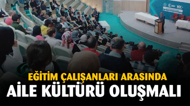 Eğitim çalışanları arasında aile kültürü oluşmalı